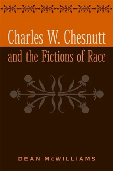 Buy Charles W. Chesnutt and the Fictions of Race (English, Dean McWilliams) — BookShops.in