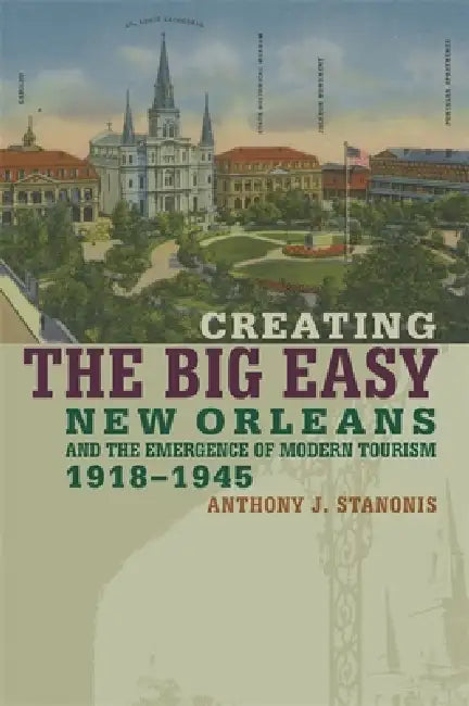 Buy Creating the Big Easy (English, Anthony J. Stanonis) — BookShops.in