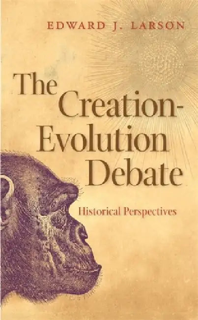 Buy The Creation-Evolution Debate: Historical Perspectives by Edward J. Larson | Univ of Georgia Pr | English Paperback | 9780820331065 — BookShops.in