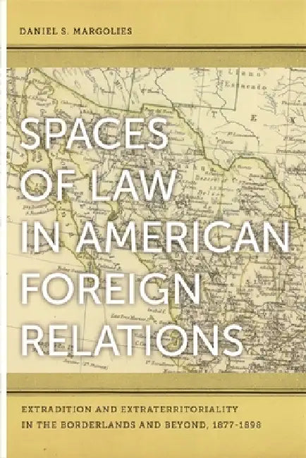 Spaces of Law in American Foreign Relations (English, Daniel S. Margolies) view 4