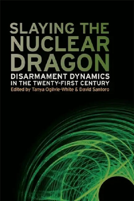 Buy Slaying the Nuclear Dragon (English, Tanya Ogilvie-White | David Santoro | Stephen Burgess) โ BookShops.in