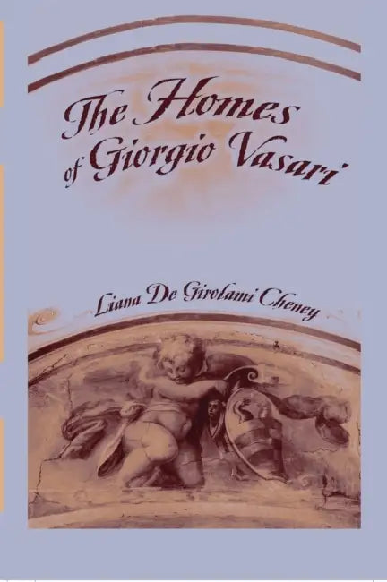 Buy The Homes of Giorgio Vasari (English, Liana De Girolami Cheney) — BookShops.in