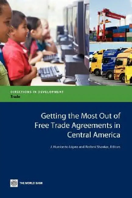 Buy Getting the Most Out of Free Trade Agreements in Central America (English, J. Humberto Lopez | Rashmi Shankar) — BookShops.in