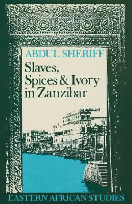 Buy Slaves, Spices and Ivory in Zanzibar (English, Abdul Sheriff) โ BookShops.in