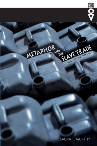 Buy Metaphor and the Slave Trade in West African Literature (English, Laura T. Murphy) — BookShops.in