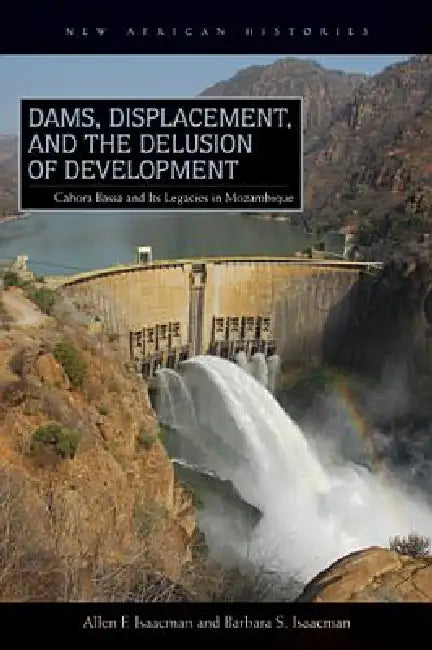 Buy Dams, Displacement, and the Delusion of Development (English, Allen F. Isaacman) โ BookShops.in