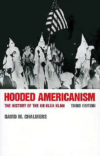 Buy Hooded Americanism: The History of the Ku Klux Klan by David J. Chalmers | Hardcover | Duke University Press | 9780822307723 — BookShops.in