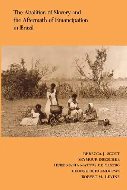 Buy The Abolition of Slavery and the Aftermath of Emancipation in Brazil (English, Rebecca Scott) — BookShops.in