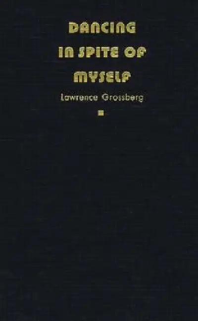 Buy Dancing in Spite of Myself (English, Lawrence Grossberg) โ BookShops.in