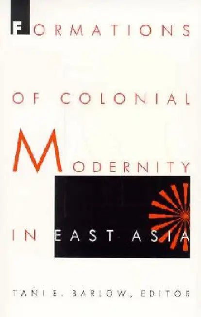 Buy Formations of Colonial Modernity in East Asia (English, Tani Barlow) — BookShops.in