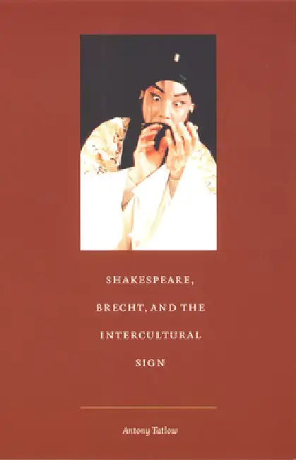 Buy Shakespeare, Brecht, and the Intercultural Sign (English, Antony Tatlow) — BookShops.in