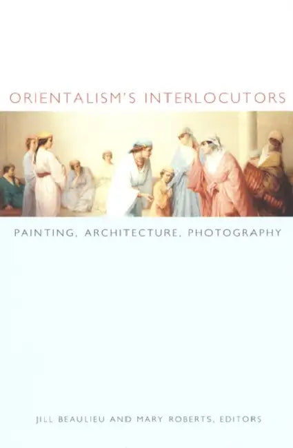 Buy Orientalism's Interlocutors (English, Jill Beaulieu) — BookShops.in