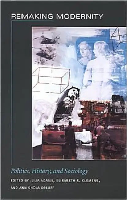 Buy Remaking Modernity (English, Julia Adams | Elisabeth S. Clemens | Ann Shola Orloff) — BookShops.in