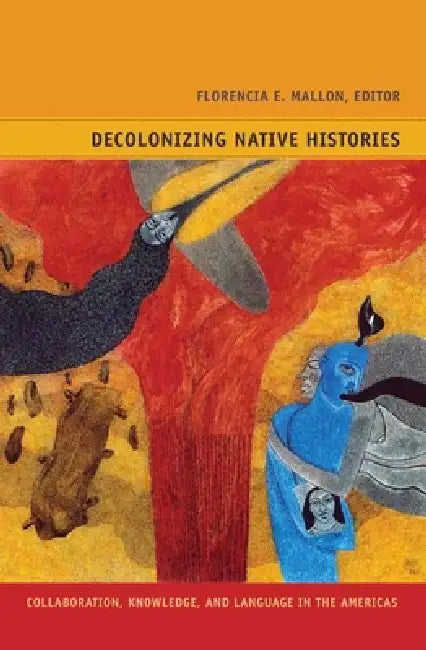 Buy Decolonizing Native Histories (English, Florencia E. Mallon | Gladys McCormick) — BookShops.in