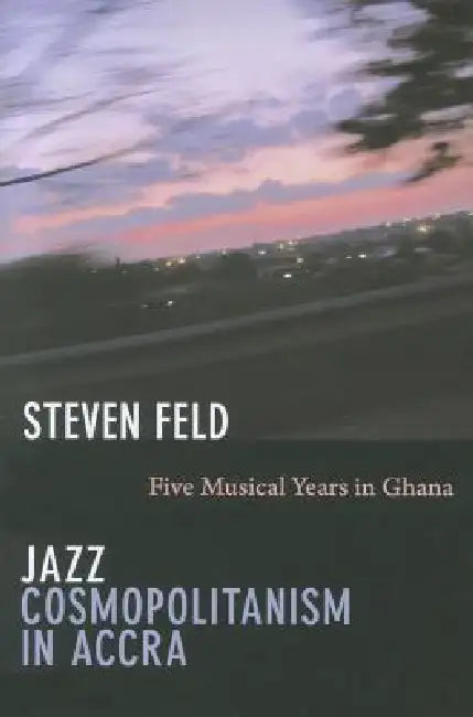 Buy Jazz Cosmopolitanism in Accra (English, Steven Feld) — BookShops.in
