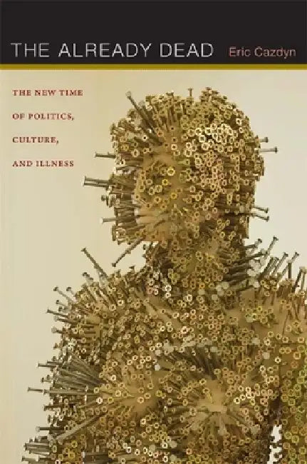 Buy The Already Dead by Eric Cazdyn | Hardcover | Duke University Press | Health Care Delivery & Cultural Studies β BookShops.in