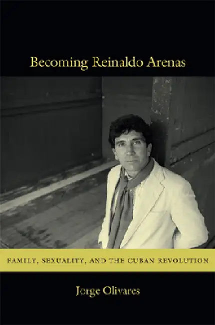 Buy Becoming Reinaldo Arenas (English, Jorge Olivares) — BookShops.in