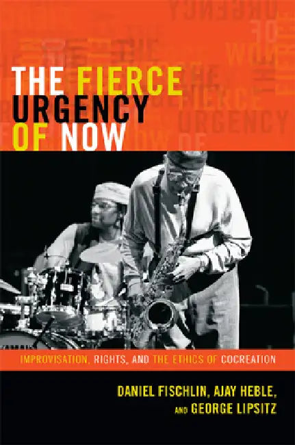 Buy The Fierce Urgency of Now (English, Daniel Fischlin | Ajay Heble | George Lipsitz) — BookShops.in
