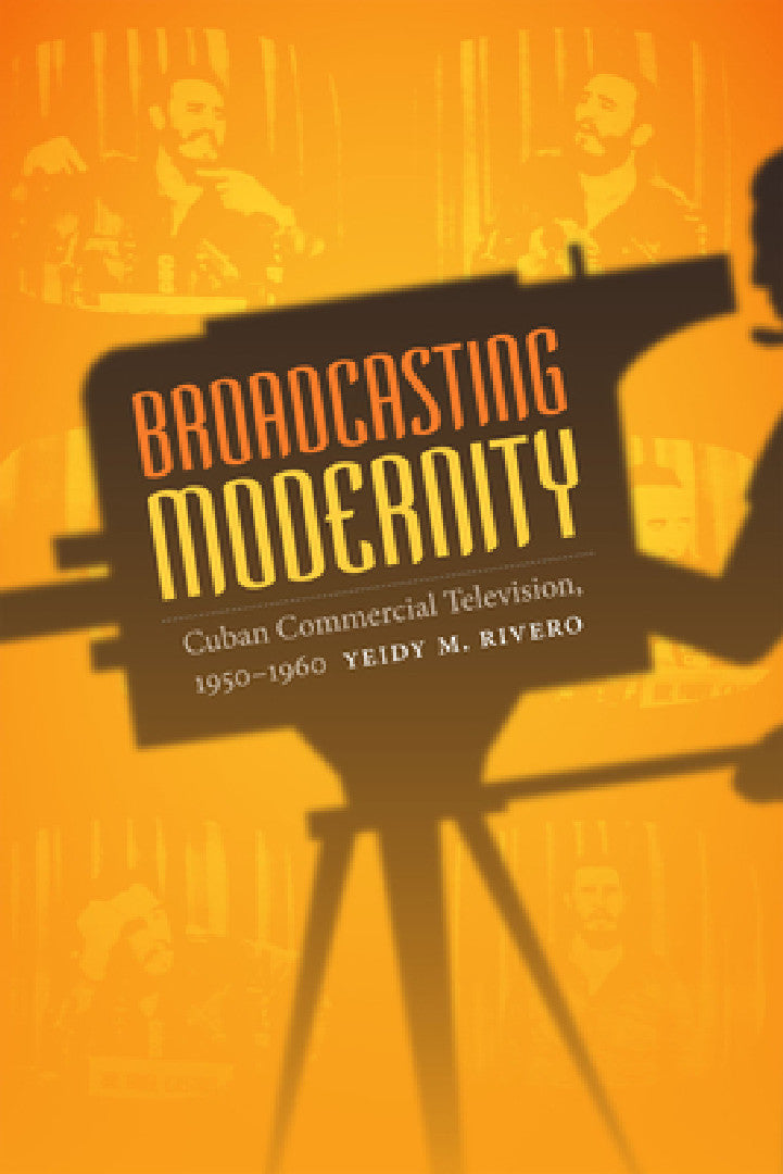 Buy Broadcasting Modernity (English, Yeidy M. Rivero) — BookShops.in