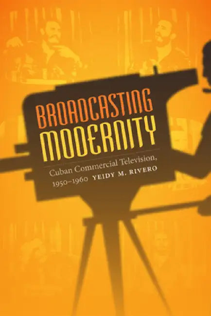 Buy Broadcasting Modernity (English, Yeidy M. Rivero) — BookShops.in