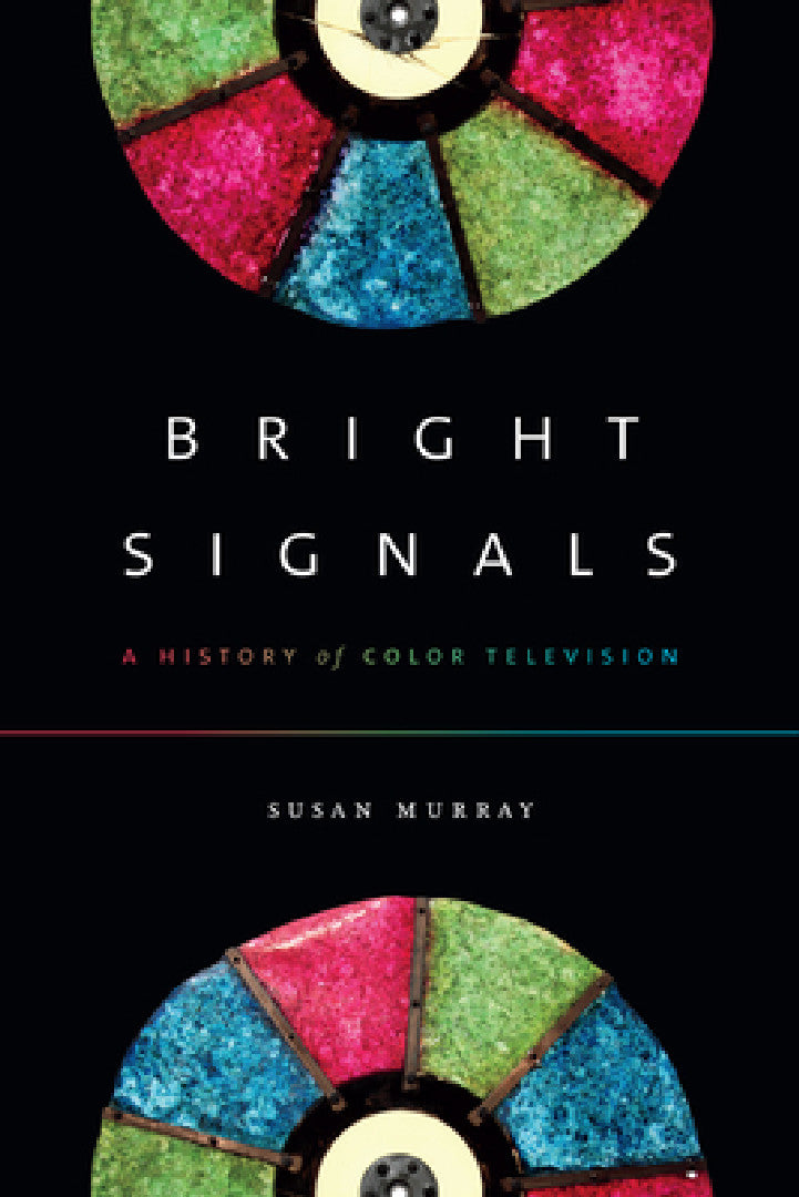 Bright Signals: A History of Color Television by Susan Murray – Duke University Press view 2