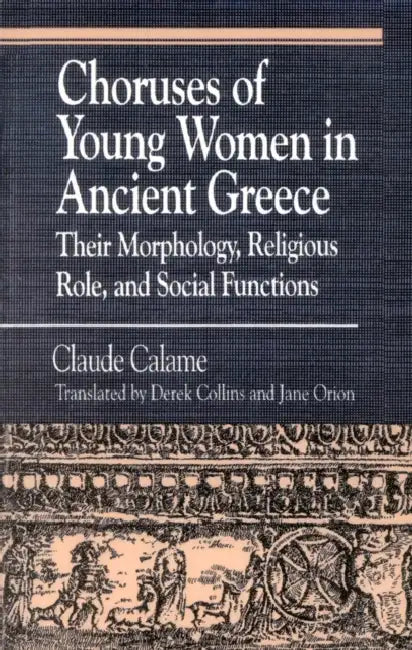 Buy Choruses of Young Women in Ancient Greece (English, Claude Calame | Janice Orion | Derek Collins) — BookShops.in