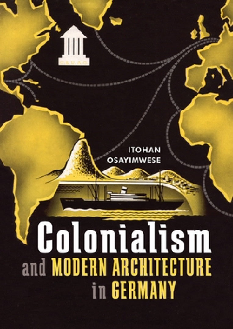 Buy Colonialism and Modern Architecture in Germany (English, Itohan Osayimwese) โ BookShops.in