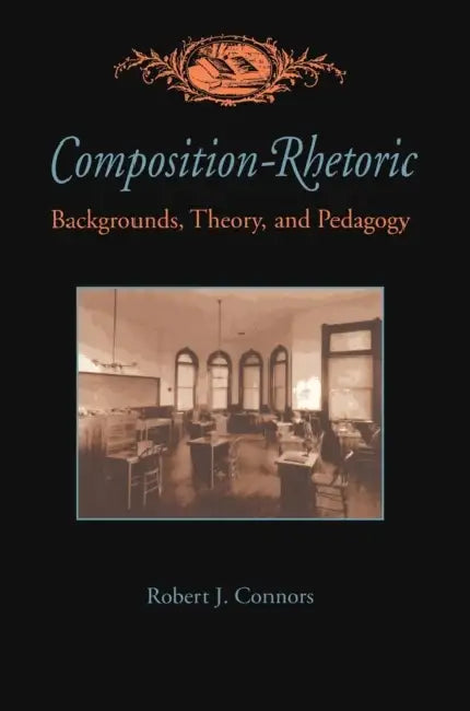 Composition-Rhetoric: Backgrounds, Theory, and Pedagogy by Robert Connors view 2