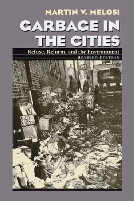 Garbage In The Cities by Martin Melosi – Environmental History Book view 2