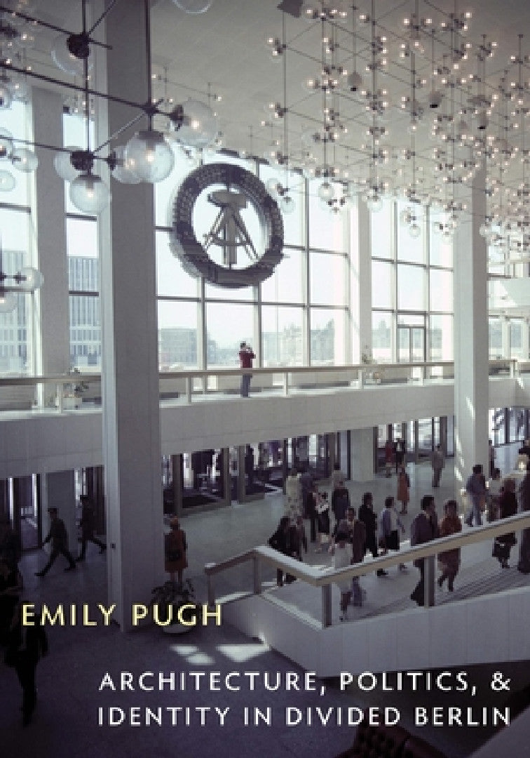 Buy Architecture, Politics, and Identity in Divided Berlin (English, Emily Pugh) โ BookShops.in