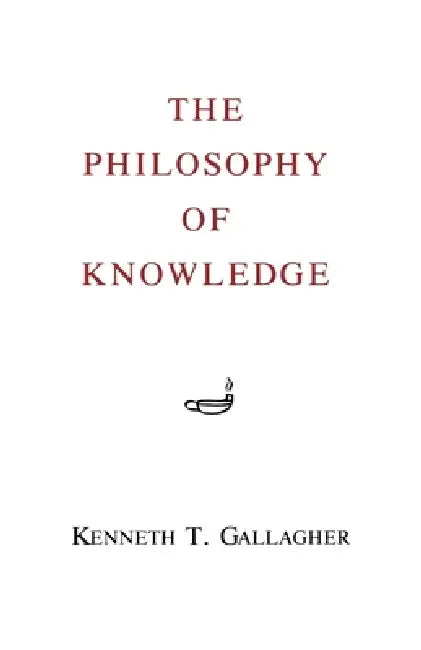 Buy The Philosophy of Knowledge (English, Kenneth T. Gallagher) — BookShops.in