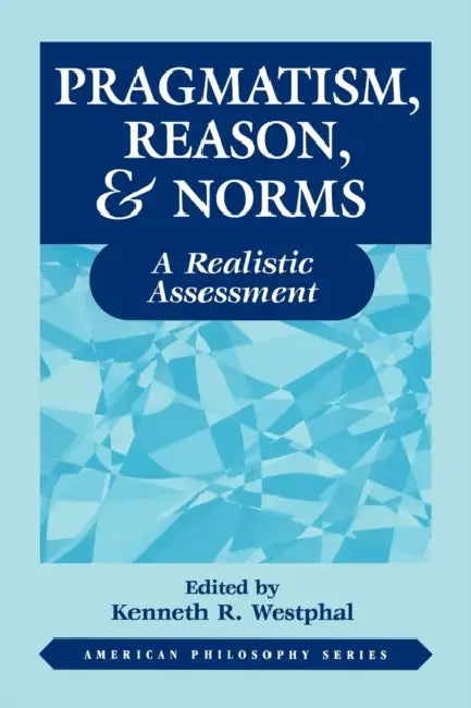 Buy Pragmatism, Reason, and Norms (English, Kenneth Westphal) — BookShops.in