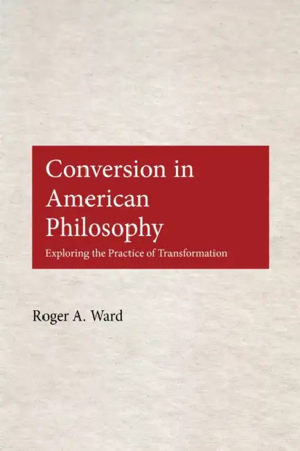 Buy Conversion in American Philosophy (English, Roger A. Ward) — BookShops.in