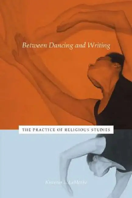 Buy Between Dancing and Writing (English, Kimerer L. Lamothe) — BookShops.in