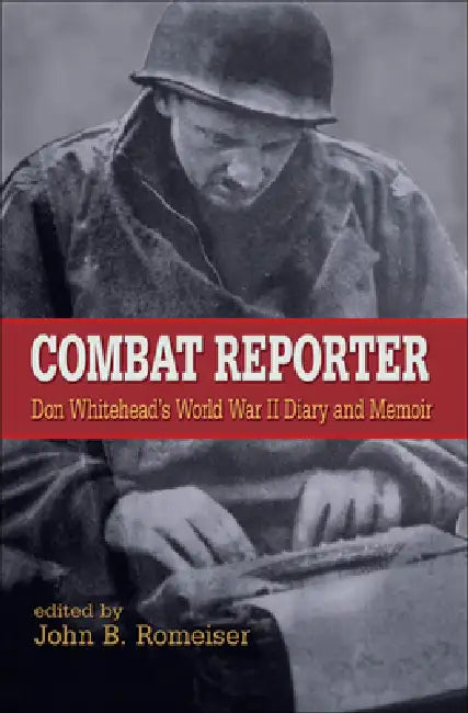 Buy Combat Reporter (English, Don Whitehead | John B. Romeiser | Rick Atkinson) — BookShops.in