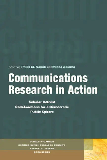 Communications Research in Action: Scholar-Activist Collaborations for a Democratic Public Sphere (Donald Mcgannon Communication Research Center's Everett C. Parker Book Series) view 2