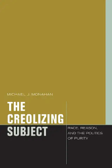 Buy The Creolizing Subject (English, Michael J. Monahan) — BookShops.in