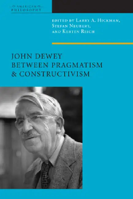 Buy John Dewey Between Pragmatism and Constructivism (English, Larry A. Hickman | Stefan Neubert | Kersten Reich) — BookShops.in