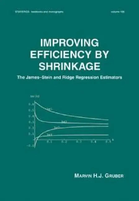 Improving Efficiency by Shrinkage: The James-Stein and Ridge Regression Estimators: 156 (Statistics: a Series of Textbooks and Monographs, 156) view 2