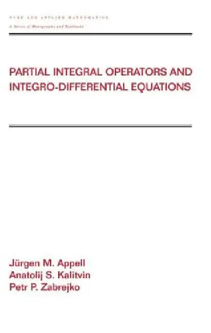 Buy Partial Integral Operators and Integro-Differential Equations (English, Jurgen Appell | Anatolij Kalitvin | Petr Zabrejko) — BookShops.in