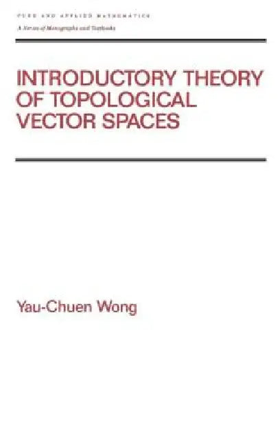 Buy Introductory Theory of Topological Vector Spates (English, Yau-Chuen Wong) — BookShops.in