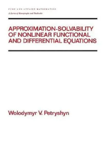 Buy Approximation-Solvability of Nonlinear Functional and Differential Equations (English, Wolodymyr V. Petryshyn) — BookShops.in