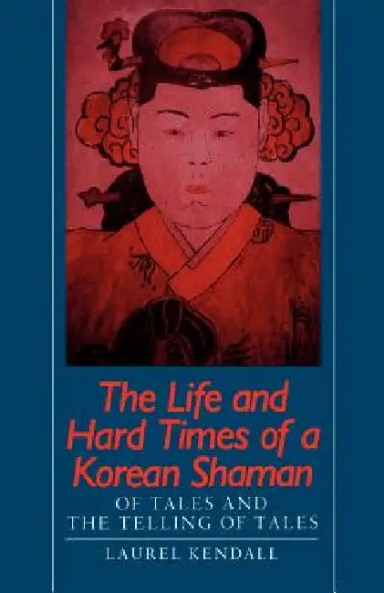 Buy The Life and Hard Times of a Korean Shaman (English, Laurel Kendall) — BookShops.in