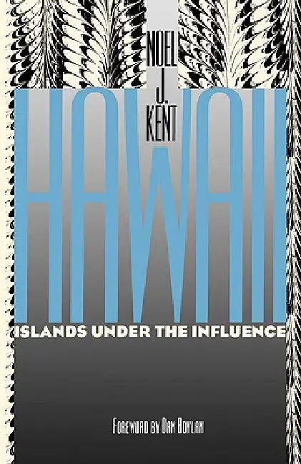 Buy Hawaii Islands Under the Influence | by Noel J. Kent | Dan Boylan | University of Hawaii Press | by Noel J. Kent | Dan Boylan | University of Hawaii Press | by Noel J. Kent | Dan Boylan | University of Hawaii Press | by Noel J. Kent | Dan Boylan | University of Hawaii Press | by Noel J. Kent | Dan Boylan | University of Hawaii Press | by Noel J. Kent | Dan Boylan | University of Hawaii Press | by Noel J. Kent | Dan Boylan | University of Hawaii Press | by Noel J. Kent | Dan Boylan | University o β BookShops.in