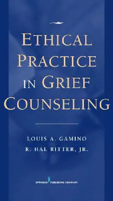 Buy Ethical Practice in Grief Counseling | by Louis A. Gamino | Jr. Ritter R. Hal | Springer Publishing Company | by Louis A. Gamino | Jr. Ritter R. Hal | Springer Publishing Company | by Louis A. Gamino | Jr. Ritter R. Hal | Springer Publishing Company | by Louis A. Gamino | Jr. Ritter R. Hal | Springer Publishing Company | by Louis A. Gamino | Jr. Ritter R. Hal | Springer Publishing Company | by Louis A. Gamino | Jr. Ritter R. Hal | Springer Publishing Company | by Louis A. Gamino | Jr. Ritter R. — BookShops.in
