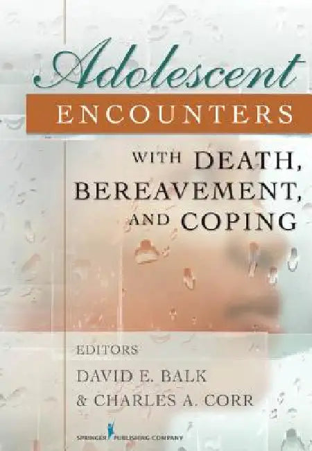 Buy Adolescent Encounters With Death, Bereavement, and Coping | by David E. Balk | Charles A. Corr | Springer Publishing Company | by David E. Balk | Charles A. Corr | Springer Publishing Company | by David E. Balk | Charles A. Corr | Springer Publishing Company | by David E. Balk | Charles A. Corr | Springer Publishing Company | by David E. Balk | Charles A. Corr | Springer Publishing Company | by David E. Balk | Charles A. Corr | Springer Publishing Company | by David E. Balk | Charles A. Corr | S — BookShops.in