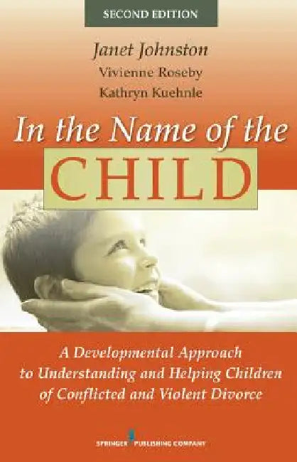 Buy In the Name of the Child | by Janet R. Johnston | Vivienne Roseby | Kathryn Kuehnle | Springer Publishing Company | by Janet R. Johnston | Vivienne Roseby | Kathryn Kuehnle | Springer Publishing Company | by Janet R. Johnston | Vivienne Roseby | Kathryn Kuehnle | Springer Publishing Company | by Janet R. Johnston | Vivienne Roseby | Kathryn Kuehnle | Springer Publishing Company | by Janet R. Johnston | Vivienne Roseby | Kathryn Kuehnle | Springer Publishing Company | by Janet R. Johnston | Vivie — BookShops.in