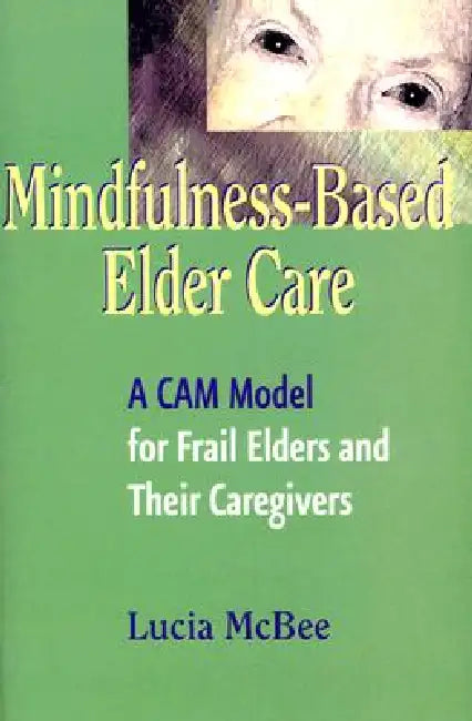 Buy Mindfulness-Based Elder Care (English, Lucia Lcsw McBee) β BookShops.in