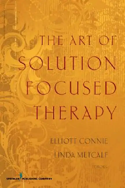 Buy The Art of Solution Focused Therapy (English, Elliott Ma Connie | Linda Med Metcalf) — BookShops.in