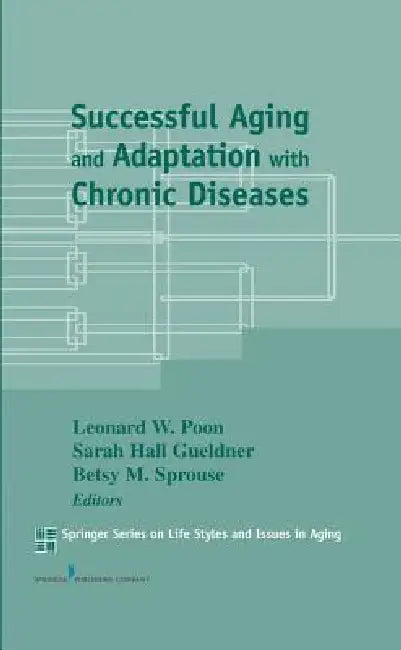 Buy Successful Aging and Adaptation with Chronic Diseases | by Leonard W. Poon | Sarah H. Dsn Gueldner | Betsy M. Sprouse | Springer Publishing Company | by Leonard W. Poon | Sarah H. Dsn Gueldner | Betsy M. Sprouse | Springer Publishing Company | by Leonard W. Poon | Sarah H. Dsn Gueldner | Betsy M. Sprouse | Springer Publishing Company | by Leonard W. Poon | Sarah H. Dsn Gueldner | Betsy M. Sprouse | Springer Publishing Company | by Leonard W. Poon | Sarah H. Dsn Gueldner | Betsy M. Sprouse | Spri — BookShops.in